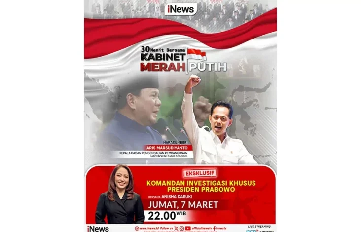 Bersama Anisha Dasuki lalu Aries Marsudiyanto Kepala BAPPISUS, Saksikan 30 MENIT BERSAMA KABINET MERAH PUTIH Eksklusif Komandan Investigasi Khusus Presiden Prabowo Waktu petang Ini, Hanya pada iNews